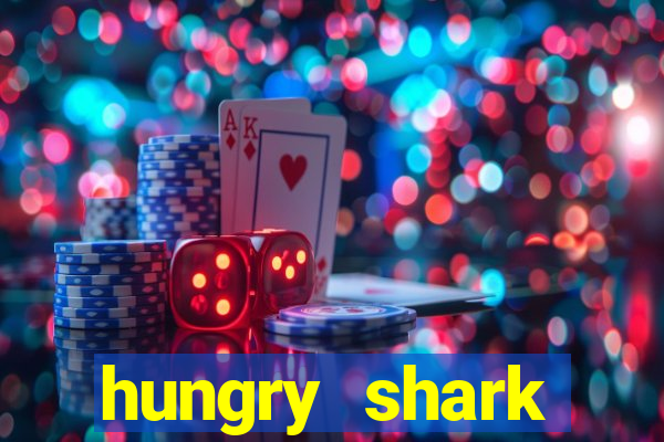 hungry shark evolution dinheiro infinito ios